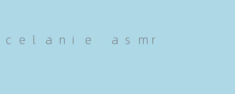 celanie asmr
